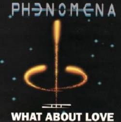 Phenomena : What About Love